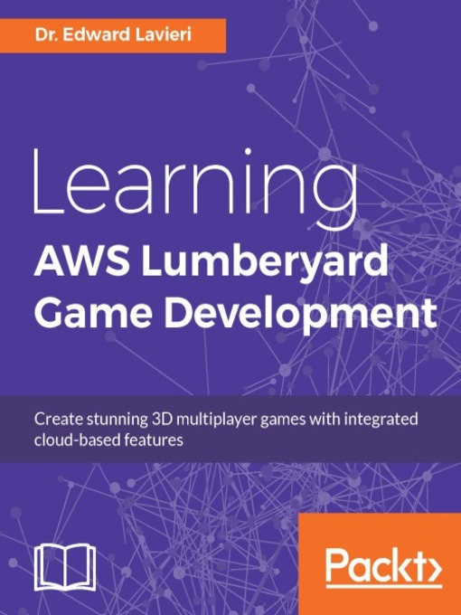 Title details for Learning AWS Lumberyard Game Development by Dr. Edward Lavieri - Available